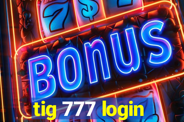 tig 777 login